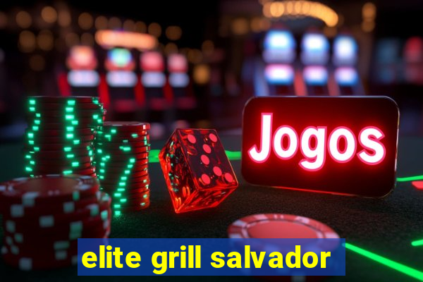 elite grill salvador